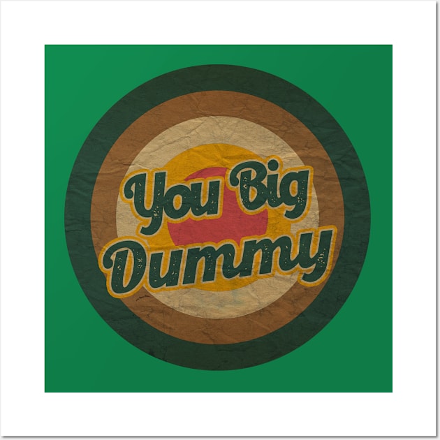 you big dummy Wall Art by tukang oli